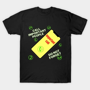 Call Important People , Do Not Forget ! T-Shirt
